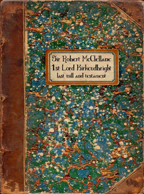 Will of Sir Robert McClellane Lord Kirkcudbright, Knight, of Bombie and Kirkcudbright.